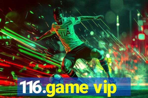 116.game vip